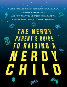 Paperback The Nerdy Parent's Guide to Raising a Nerdy Child: An Unofficial Parenting Guide Book