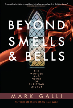 Paperback Beyond Smells and Bells: The Wonder and Power of Christian Liturgy Book