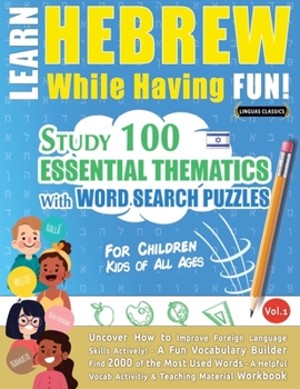 Paperback Learn Hebrew While Having Fun! - For Children: KIDS OF ALL AGES - STUDY 100 ESSENTIAL THEMATICS WITH WORD SEARCH PUZZLES - VOL.1 - Uncover How to Impr Book