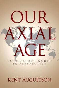 Paperback Our Axial Age: Putting our World in Perspective Book