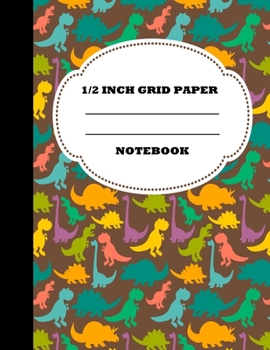 Paperback 1/2 Inch Grid Paper Notebook: Graph Paper Notebook 1/2 Inch Squares. Grid Paper Journal 8.5x11 in. Dinosaurs Book