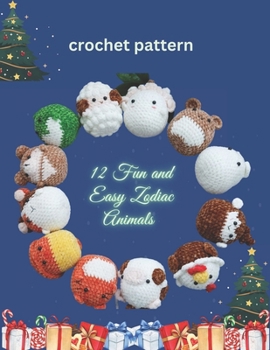 Paperback 12 Fun and Easy Zodiac Animals Crochet Pattern: Quick and Low Sew Crochet Project, Beginner Friendly with 12 Various Animals Book