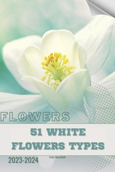 Paperback 51 White Flowers types: Become flowers expert Book