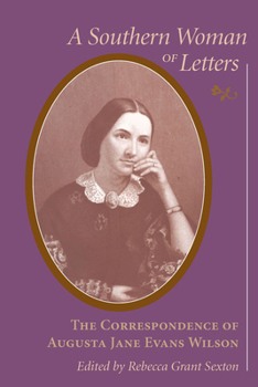 A Southern Woman of Letters: The Correspondence of Augusta Jane Evans Wilson - Book  of the Women's Diaries and Letters of the South