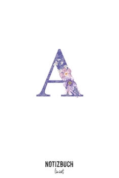 Notizbuch liniert: Buchstabe A Monogramm - Notizheft liniert • Personalisiertes Buchstaben Initial Namen Notizbuch • 120 Seiten (DIN A5 / 15x22cm) ... Schreibheft, Tage (German Edition)