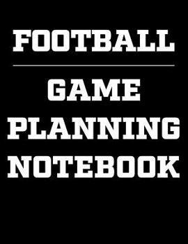 Paperback Football Game Planning Notebook: Coaching Notebook, Blank Field Pages, Undated Calendar, Game Statistics, Roster Book