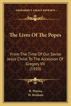 Paperback The Lives Of The Popes: From The Time Of Our Savior Jesus Christ To The Accession Of Gregory VII (1910) Book
