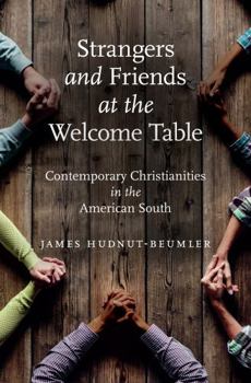 Paperback Strangers and Friends at the Welcome Table: Contemporary Christianities in the American South Book