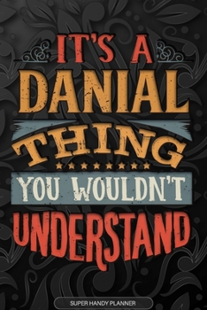 Paperback It's A Danial Thing You Wouldn't Understand: Danial Name Planner With Notebook Journal Calendar Personal Goals Password Manager & Much More, Perfect G Book