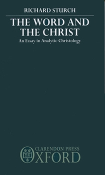 Hardcover The Word and the Christ: An Essay in Analytic Christology Book