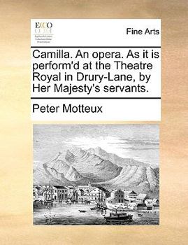 Paperback Camilla. An opera. As it is perform'd at the Theatre Royal in Drury-Lane, by Her Majesty's servants. Book