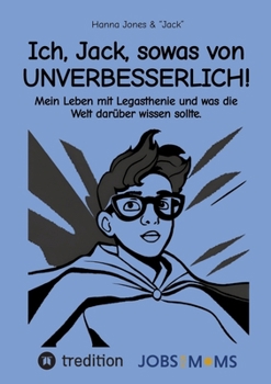Ich, Jack, sowas von UNVERBESSERLICH!: Mein Leben mit Legasthenie und was die Welt darüber wissen sollte. (German Edition)