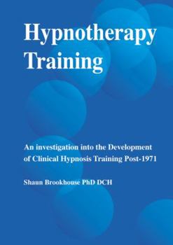 Paperback Hypnotherapy Training: An Investigation Into the Development of Clinical Hypnosis Training Post 1971 Book