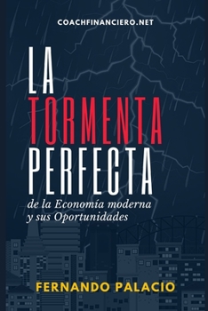 Paperback La Tormenta Perfecta de la Economía Moderna y sus Oportunidades [Spanish] Book