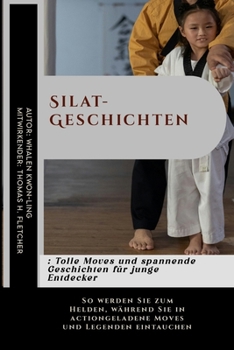 Silat-Geschichten: Tolle Moves und spannende Geschichten für junge Entdecker: So werden Sie zum Helden, während Sie in actiongeladene Moves und ... unerschütterliche Kraft.) (German Edition)