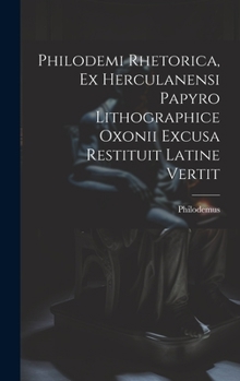 Hardcover Philodemi Rhetorica, Ex Herculanensi Papyro Lithographice Oxonii Excusa Restituit Latine Vertit [Latin] Book