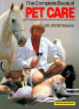 Paperback Complete Book of Pet Care: Birds, Cats, Dogs, Fish, Guinea Pigs, Horses, Mice, Rabbits, Reptiles Book