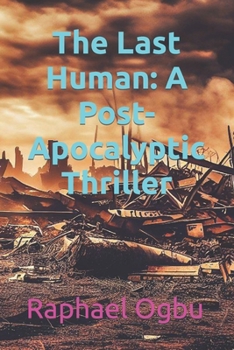 The Last Human: A Post-Apocalyptic Thriller