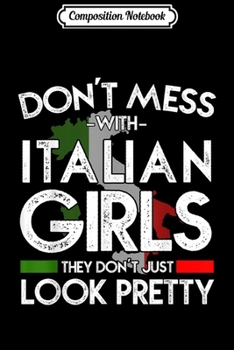Composition Notebook: Funny Don't Mess With Italian Girls Italy Pride Roots Journal/Notebook Blank Lined Ruled 6x9 100 Pages