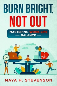 Paperback Burn Bright, Not Out: Mastering Work-Life Balance Book
