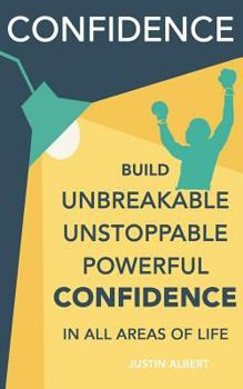 Paperback Confidence: Build Unbreakable, Unstoppable, Powerful Confidence: Boost Your Self-Confidence Book