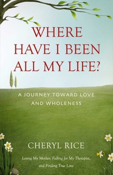 Paperback Where Have I Been All My Life?: A Journey Toward Love and Wholeness Book