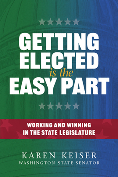 Paperback Getting Elected Is the Easy Part: Working and Winning in the State Legislature Book