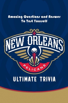 Paperback New Orleans Pelicans Ultimate Trivia: Amazing Questions and Answer To Test Yourself: Sport Questions and Answers Book