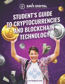 Paperback Student's Guide to Cryptocurrencies and Blockchain Technology: The Ultimate Student's Guide to the World of Cryptocurrencies and Blockchain Technology Book