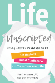 Paperback Life Unscripted: Using Improv Principles to Get Unstuck, Boost Confidence, and Transform Your Life Book