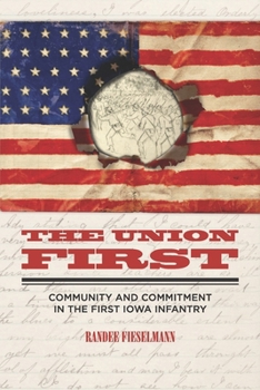 Paperback The Union First: Community and Commitment in the First Iowa Infantry Book
