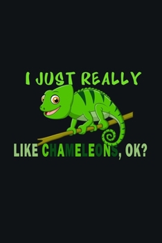 I Just Really Like Chameleon, Ok?: Funny Chameleon Gift For Animal And Reptile Lovers - Notebook, Planner Or Journal Size 6 x 9 110 Lined Pages...Diary To Write In for School, Kids & Students