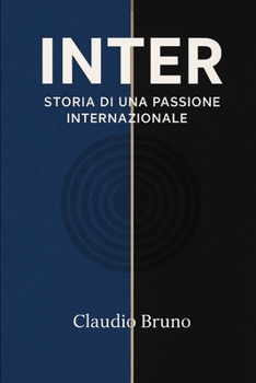 INTER: STORIA DI UNA PASSIONE INTERNAZIONALE (Italian Edition)