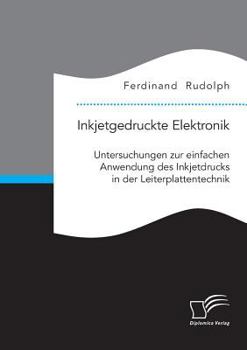 Paperback Inkjetgedruckte Elektronik: Untersuchungen zur einfachen Anwendung des Inkjetdrucks in der Leiterplattentechnik [German] Book