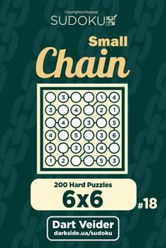 Paperback Small Chain Sudoku - 200 Hard Puzzles 6x6 (Volume 18) Book