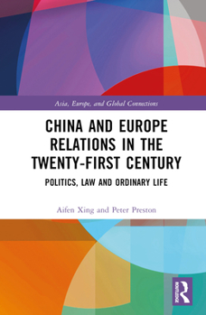 Hardcover China and Europe Relations in the Twenty-First Century: Politics, Law and Ordinary Life Book