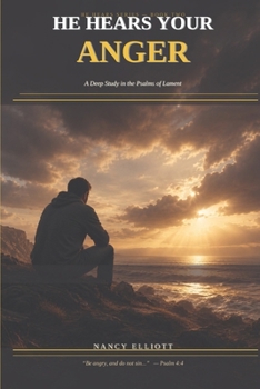 Paperback He Hears Your Anger: A Deep Study in the Psalms of Lament Book