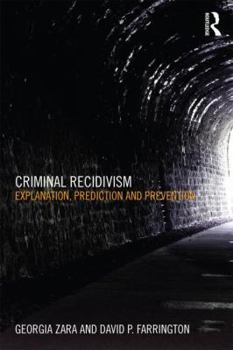 Criminal Recidivism: Explanation, Prediction and Prevention