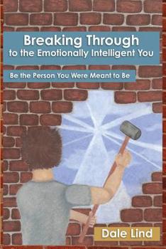 Paperback Breaking through to the Emotionally Intelligent You: Be the Person You Were Meant to Be Book