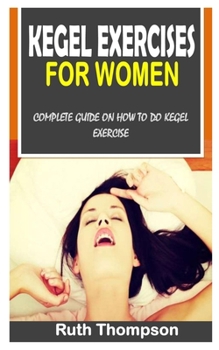 Paperback Kegel Exercises for Women: Complete Guide on How to Do Kegel Exercise Book