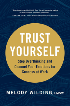 Hardcover Trust Yourself: Stop Overthinking and Channel Your Emotions for Success at Work Book