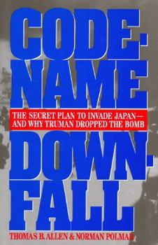 Hardcover Code-Name Downfall: The Secret Plan to Invade Japan and Why Truman Dropped the Bomb Book