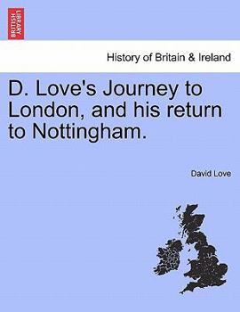 Paperback D. Love's Journey to London, and his return to Nottingham. Book