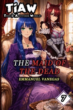 TIAW: Isekai LitRPG Vol. 7 — The Maid of the Dead (This Is Another World)