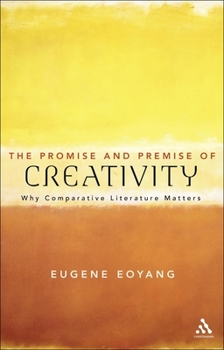 Paperback The Promise and Premise of Creativity: Why Comparative Literature Matters Book