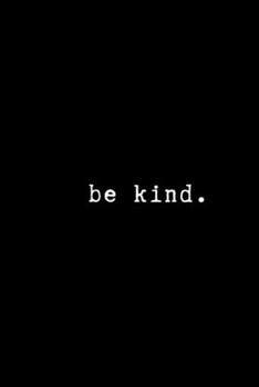 Paperback be kind: Kindness and Gratitude Journal. Great gift idea. Positive Energy Book full of Powerful Quotes and Thoughts. Book