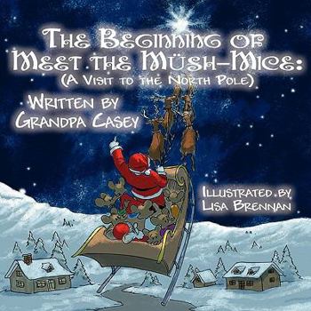 Paperback The Beginning of Meet the Mush-Mice: (A Visit to the North Pole) Book