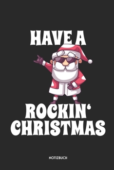 Have A Rockin' Christmas Notizbuch: Lustiges Weihnachtsmann Notizbuch | Dotted Notebook / Punkteraster | 120 gepunktete Seiten | ca. A5 Format | ... für Männer, Frauen & Kinder (German Edition)