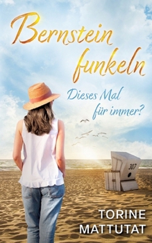 Dieses Mal für immer?: Der Auftakt zur Bernsteinfunkeln-Reihe an der Ostsee (German Edition)