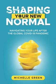 Paperback Shaping Your New Normal: Navigating Your Life After the Global Covid-19 Pandemic Book